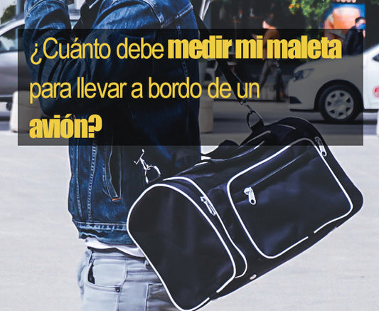 ¿Qué medidas debe tener mi equipaje de mano para subir al avión?